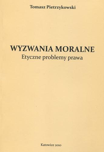 Okładka książki Wyzwania moralne : etyczne problemy prawa / Tomasz Pietrzykowski.