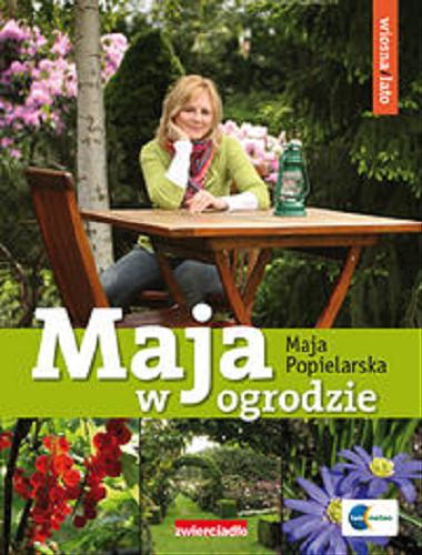 Okładka książki Maja w ogrodzie : wiosna, lato / Maja Popielarska.