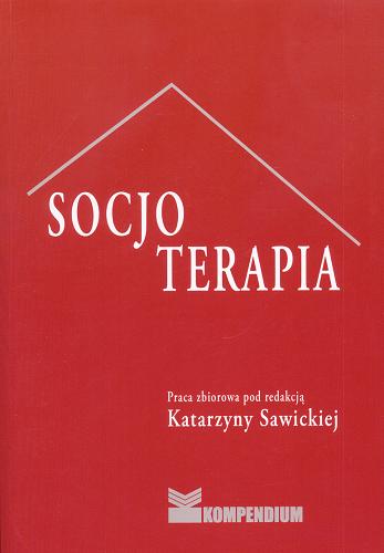 Okładka książki Socjoterapia : praca zbiorowa / pod redakcją Katarzyny Sawickiej.