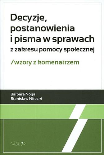 Okładka książki Decyzje, postanowienia i pisma w sprawach z zakresu pomocy społecznej : wzory z komentarzem / Barbara Noga, Stanisław Nitecki.