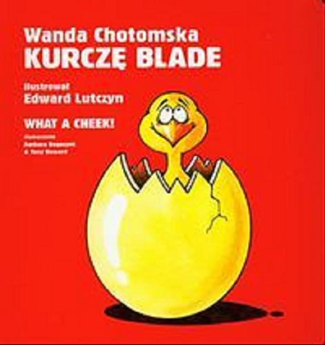 Okładka książki Kurczę blade = What a cheek! / Wanda Chotomska ; ilustracje Edward Lutczyn ; tłumaczenie Barbara Bogoczek & Tony Howard.