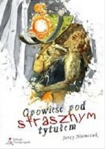 Okładka książki Opowieść pod strasznym tytułem / Jerzy Niemczuk ; il. [Bartek] Henryk [Glaza].