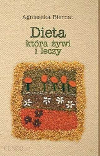 Okładka książki Dieta, która żywi i leczy / Agnieszka Biernat.