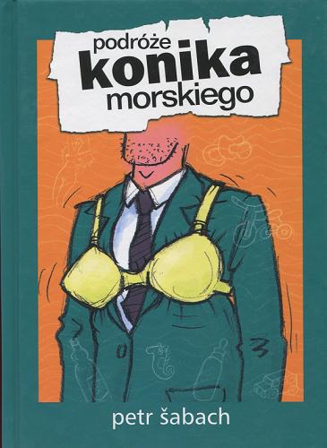 Okładka książki Podróże konika morskiego / Petr Šabach ; przeł. Julia Różewicz.