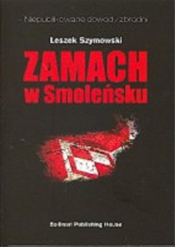 Okładka książki Zamach w Smoleńsku : 11 miesięcy po katastrofie Tu-154M / Leszek Szymowski.