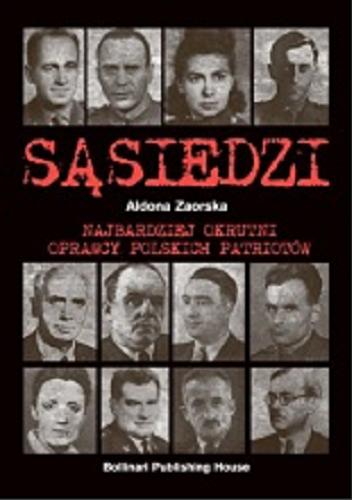 Okładka książki Sa?siedzi : najbardziej okrutni oprawcy polskich patrioto?w / Aldona Zaorska.