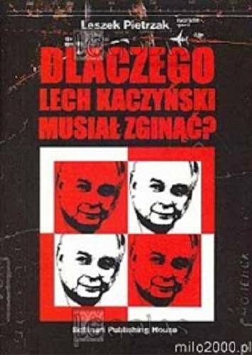 Okładka książki  Dlaczego Lech Kaczyński musiał zginąć?  2
