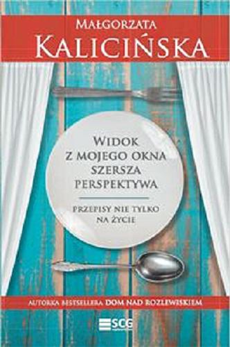 Okładka książki Widok z mojego okna : szersza perspektywa : przepisy nie tylko na życie / Małgorzata Kalicińska ; ilustrowała Ewa Kutylak.
