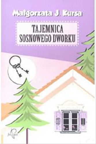 Okładka książki Tajemnica sosnowego dworku / Małgorzata J. Kursa.