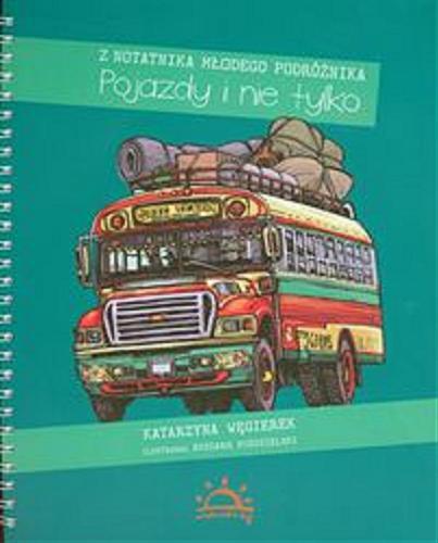 Okładka książki Pojazdy i nie tylko : z notatnika młodego podróżnika / Katarzyna Węgierek ; il. Ryszard Niedzielski.