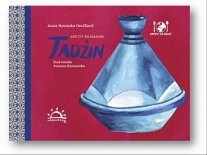 Okładka książki Apetyt na Maroko : tadżin / Anna Nowacka-Devillard ; [il. Justyna Styszyńska].