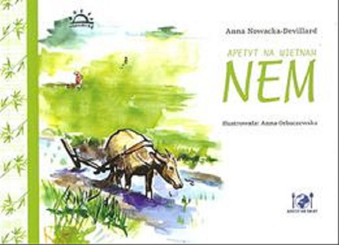 Okładka książki Apetyt na Wietnam : nem / Anna Nowacka-Devillard ; il. Anna Orbaczewska.