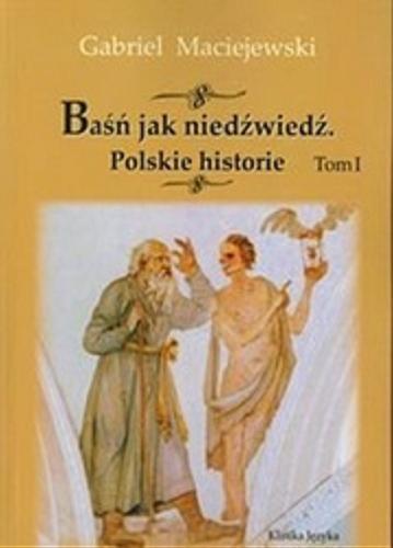 Okładka książki Baśń jak niedźwiedź. T. 1 / Gabriel Maciejewski.