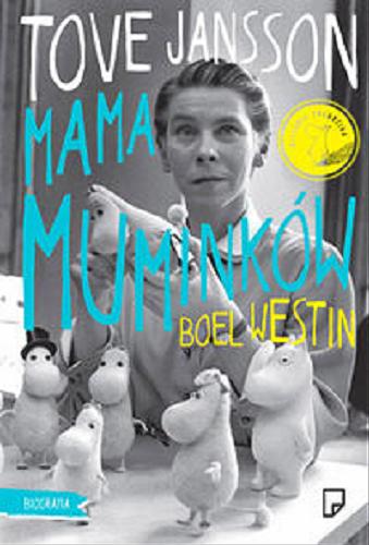 Okładka książki Tove Jansson - mama Muminków : biografia / Boel Westin ; przełożyła [ze szwedzkiego] Bogumiła Ratajczak.