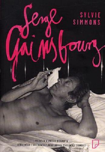 Okładka książki Serge Gainsbourg / Sylvie Simmons ; przeł. Ewa Penksyk-Kluczkowska.