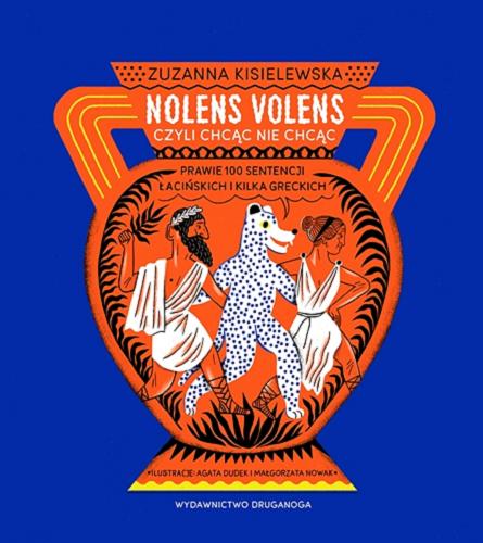 Okładka książki  Nolens volens czyli chcąc nie chcąc : prawie 100 sentencji łacińskich i kilka greckich  1