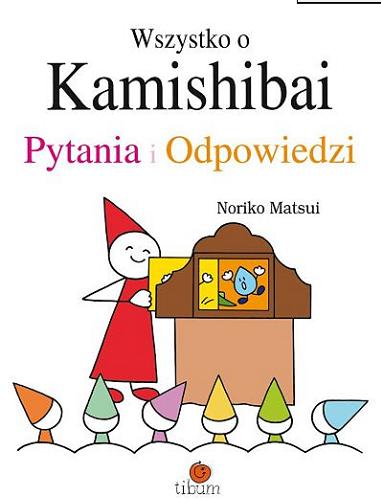 Okładka książki Wszystko o kamishibai : pytania i odpowiedzi / Noriko Matsui ; tłumaczenie Anna Sauvignon.