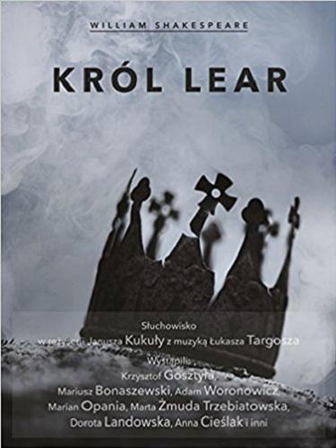 Okładka książki Król Lear / William Shakespeare ; tłumaczenie Józef Paszkowski ; reżyseria Janusz Kukuła.