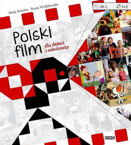 Okładka książki Polski film dla dzieci i młodzieży / Jerzy Armata, Anna Wróblewska.