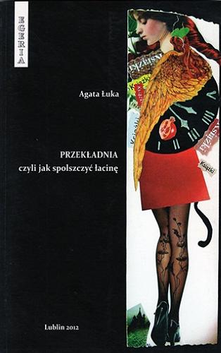 Okładka książki Przekładnia czyli jak spolszczyć łacinę / [opracowała i do druku przygotowała] Agata Łuka ; [autorzy przekładów Elżbieta Baran + 37 pozostałych].