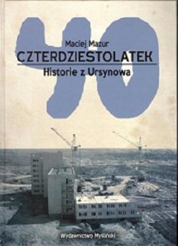 Okładka książki Czterdziestolatek : historie z Ursynowa / Maciej Mazur.