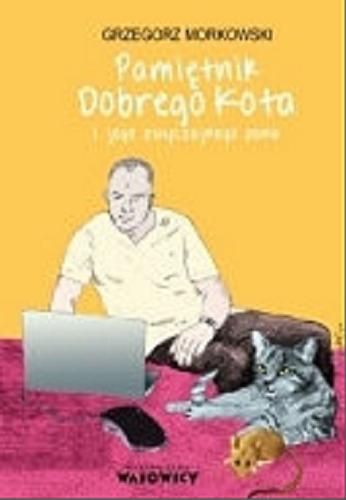 Okładka książki Pamiętnik Dobrego Kota i jego zwyczajnego pana / Grzegorz Morkowski ; [il. Kaśka Czapska].