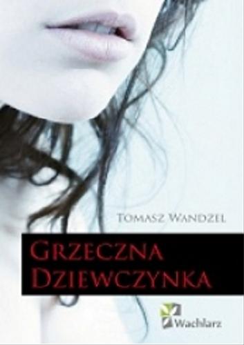 Okładka książki Grzeczna dziewczynka / Tomasz Wandzel.