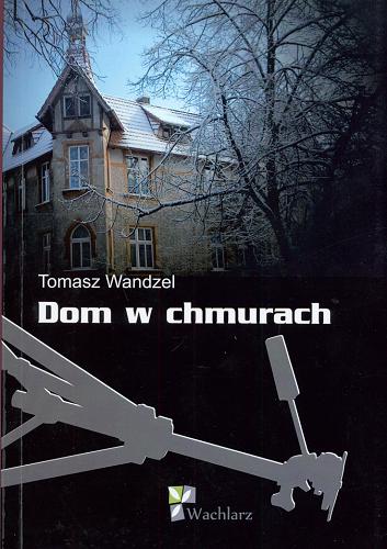 Okładka książki Dom w chmurach / Tomasz Wandzel.