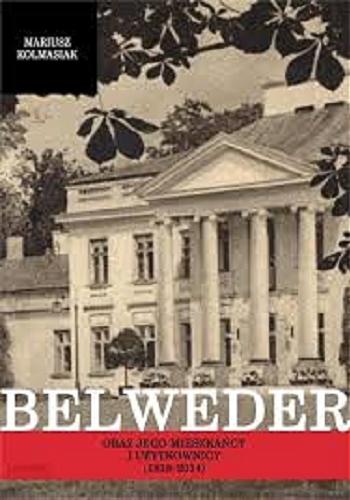 Okładka książki  Belweder oraz jego mieszkańcy i użytkownicy (1818-2014)  1