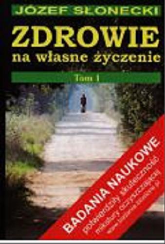 Okładka książki Zdrowie na własne życzenie. T. 1 / Józef Słonecki.