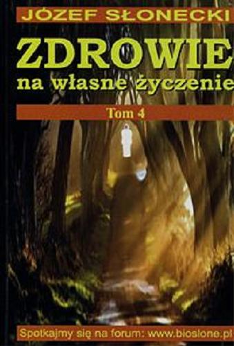 Okładka książki Zdrowie na własne życzenie. T. 4 / Józef Słonecki.