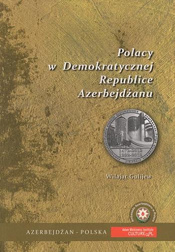 Okładka książki Polacy w Demokratycznej Republice Azerbejdżanu / Wilajat Gulijew ; [przełożył: Jerzy Lubach ; Ambasada Azerbejdżanu w Polsce].
