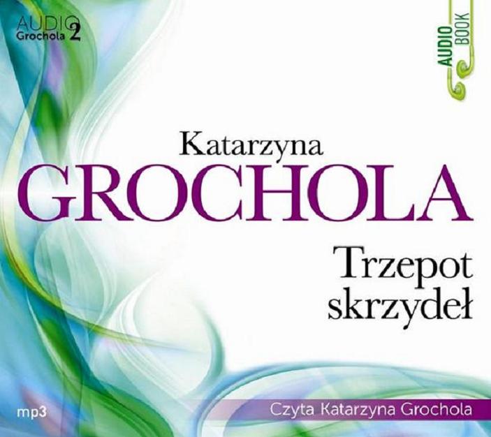 Okładka książki Trzepot skrzydeł [Dokument dźwiękowy] / Katarzyna Grochola.