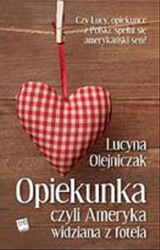 Okładka książki Opiekunka czyli Ameryka widziana z fotela / Lucyna Olejniczak.