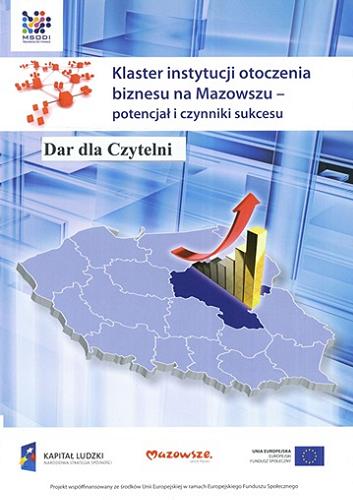 Okładka książki Klaster instytucji otoczenia biznesu na Mazowszu - potencjał i czynniki sukcesu / [zespół aut. Nina Baczyńska et al.].