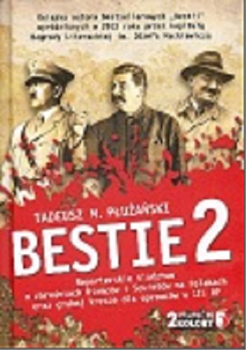 Okładka książki Bestie. 2, Reporterskie śledztwo o zbrodniach Niemców i Sowietów na Polakach oraz grubej kresce dla oprawców w III RP / Tadeusz M. Płużański.