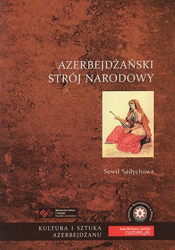 Okładka książki Azerbejdżański strój narodowy / Sewil Sadychowa ; [przełożyła: Lolita Kamrowska ; Ambasada Azerbejdżanu w Polsce].