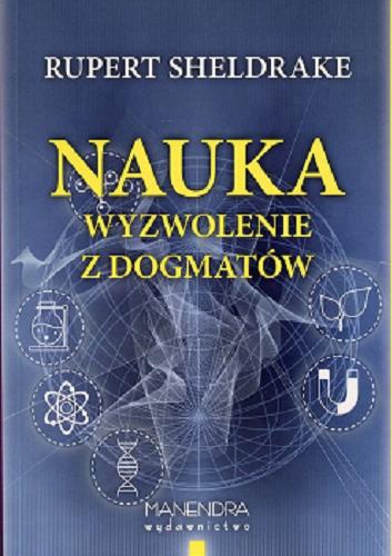 Okładka książki Nauka - wyzwolenie z dogmatów / Rupert Sheldrake ; [tł. Maciej Majer].