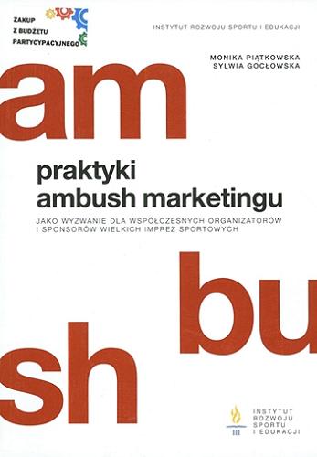 Okładka książki  Praktyki ambush marketingu jako wyzwanie dla współczesnych organizatorów i sponsorów wielkich imprez sportowych  3