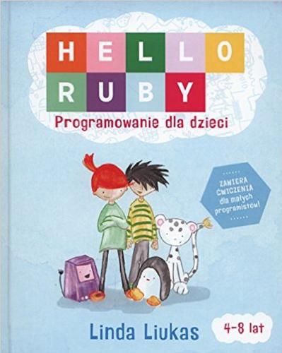 Okładka książki Hello Ruby : programowanie dla dzieci / [tekst i ilustracje Linda Liukas ; przekład Magdalena Rzepniewska].