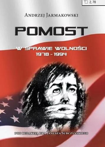 Okładka książki Pomost : w sprawie wolności 1978-1994 / Andrzej Jarmakowski ; pod red. Janusza Subczyńskiego.