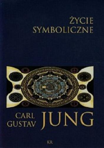 Okładka książki Życie symboliczne / Carl Gustav Jung ; przełożył Robert Reszke.