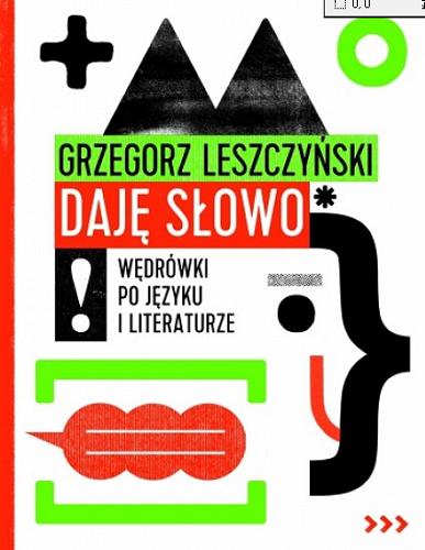 Okładka książki Daję słowo! : wędrówki po języku i literaturze : dodaj do ulubionych / Grzegorz Leszczyński.