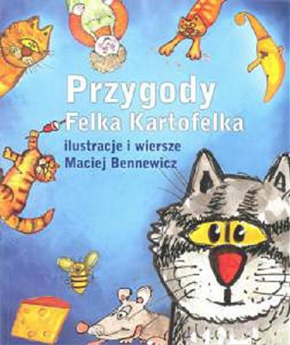 Okładka książki Przygody Felka Kartofelka / ilustracje i wiersze Maciej Bennewicz.