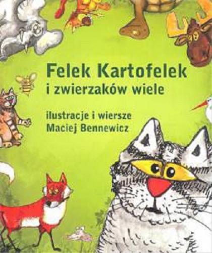 Okładka książki Felek Kartofelek i zwierzaków wiele / ilustracje i wiersze Maciej Bennewicz.