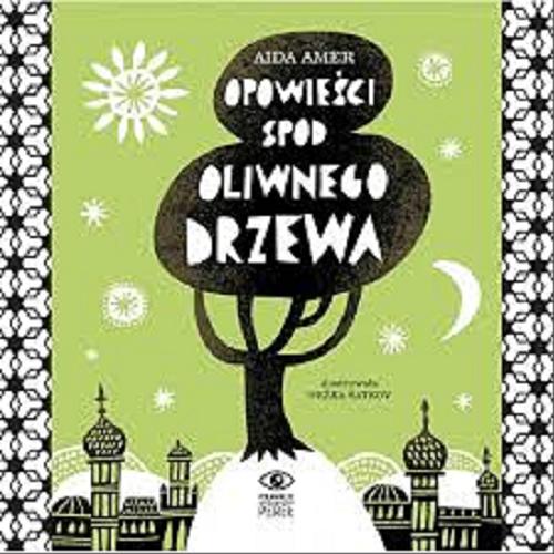 Okładka książki Opowieści spod oliwnego drzewa / Aida Amer ; il. Nežka Šatkov.