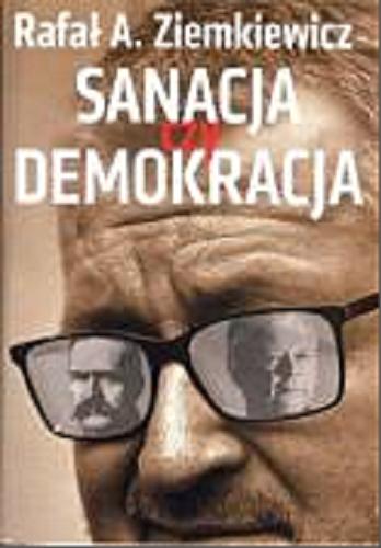 Okładka książki Sanacja czy demokracja / Rafał A. Ziemkiewicz.