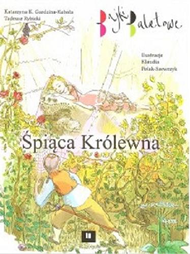 Okładka książki Śpiąca Królewna / Katarzyna K. Gardzina-Kubała, Tadeusz Rybicki ; ilustracje Klaudia Polak-Szewczyk.