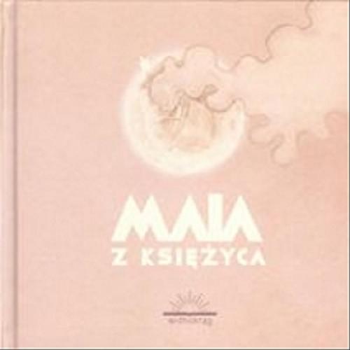 Okładka książki Maja z księżyca / tekst i ilustracje Katarzyna Babis.