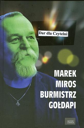 Okładka książki Marek Miros - burmistrz Gołdapi czyli Wójta się nie bójta / z Markiem Mirosem rozmawia Wojciech Łukowski.
